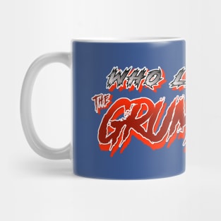 Who let out the GRUMPUS!!!! Mug